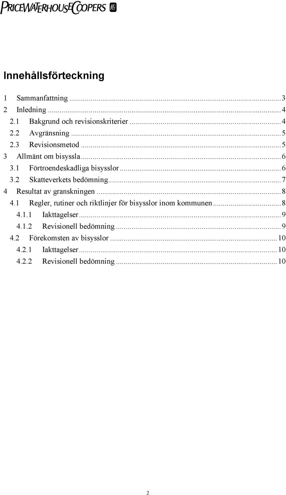 ..7 4 Resultat av granskningen...8 4.1 Regler, rutiner och riktlinjer för bisysslor inom kommunen...8 4.1.1 Iakttagelser.