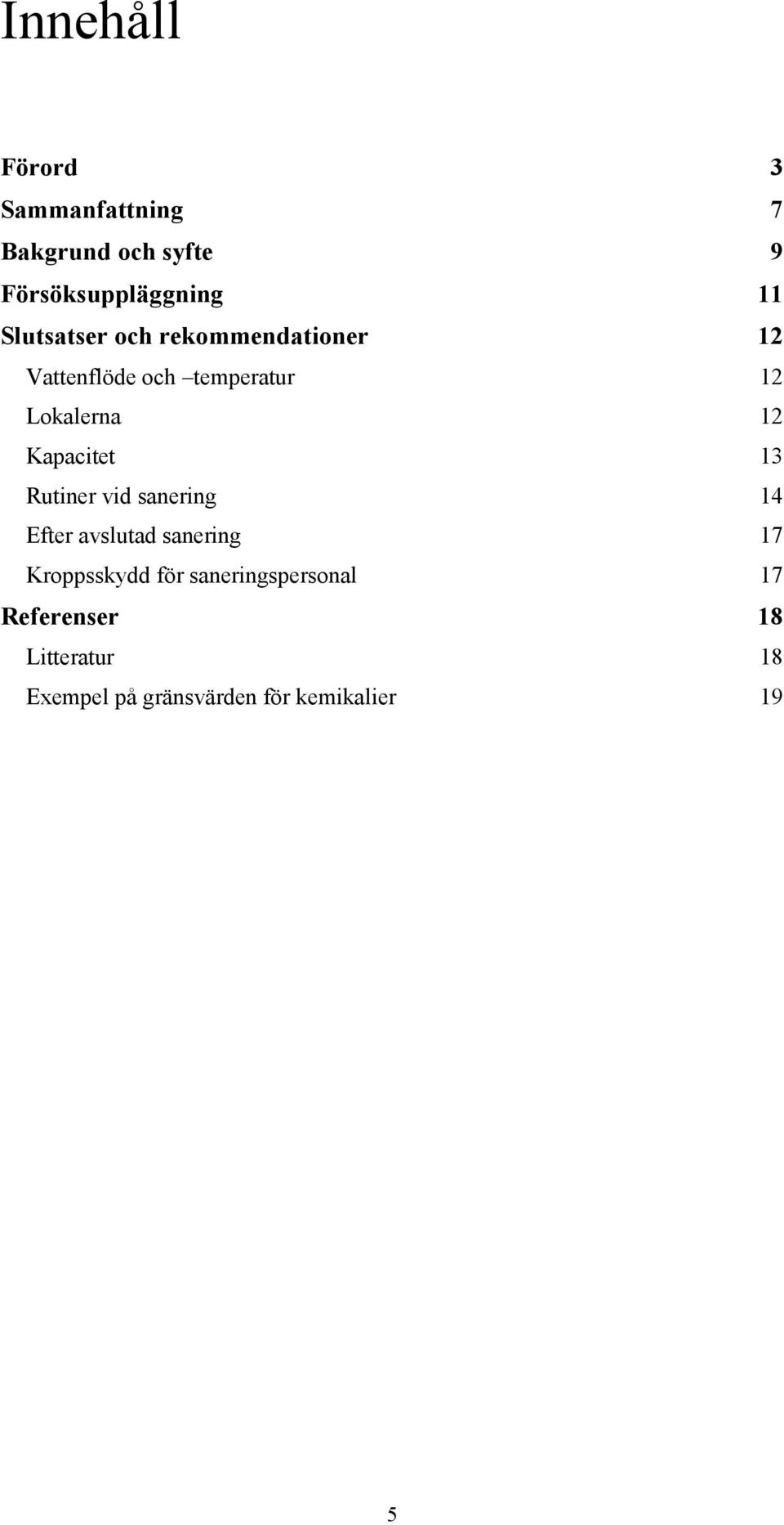 Kapacitet 13 Rutiner vid sanering 14 Efter avslutad sanering 17 Kroppsskydd för