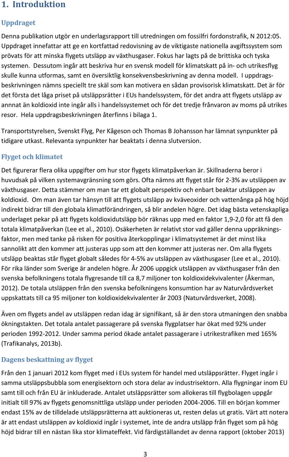 Fokus har lagts på de brittiska och tyska systemen.