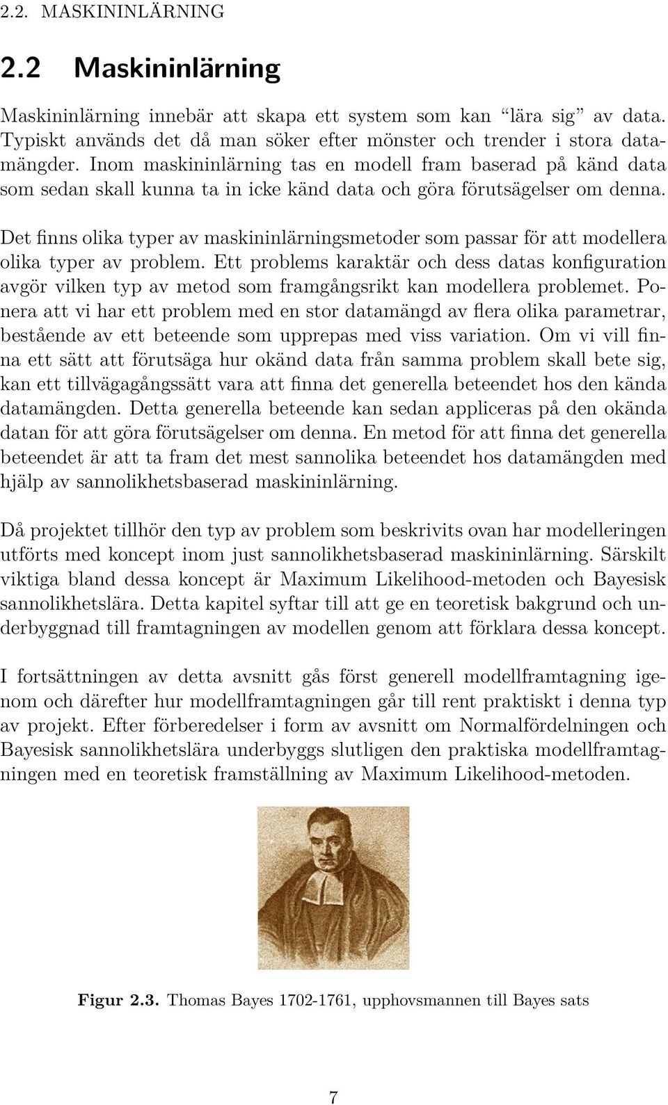 Det finns olika typer av maskininlärningsmetoder som passar för att modellera olika typer av problem.