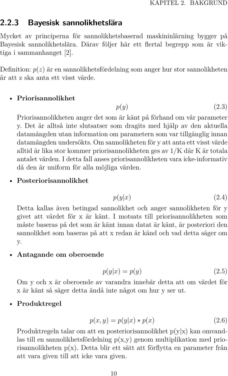 Priorisannolikhet p(y) (2.3) Priorisannolikheten anger det som är känt på förhand om vår parameter y.
