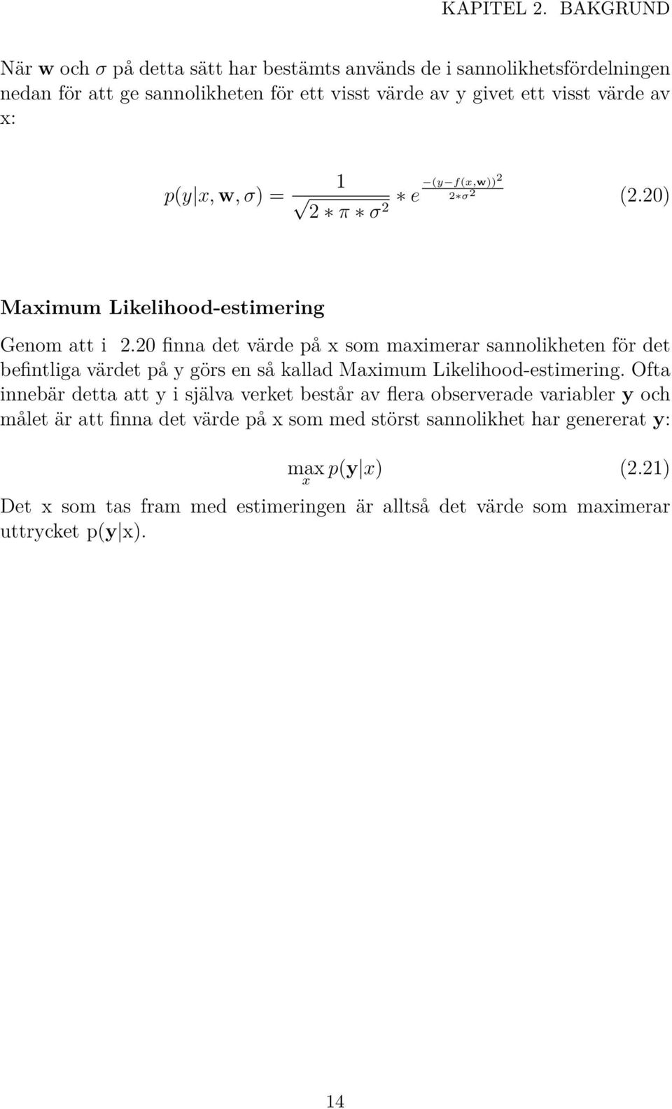 p(y x, w, σ) = 1 2 π σ 2 e (y f(x,w))2 2 σ 2 (2.20) Maximum Likelihood-estimering Genom att i 2.
