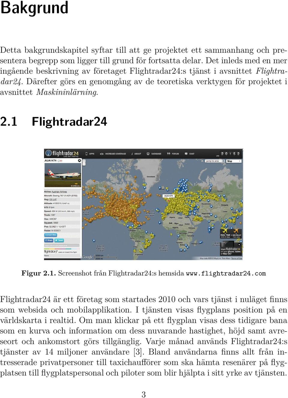 Därefter görs en genomgång av de teoretiska verktygen för projektet i avsnittet Maskininlärning. 2.1 Flightradar24 Figur 2.1. Screenshot från Flightradar24:s hemsida www.flightradar24.