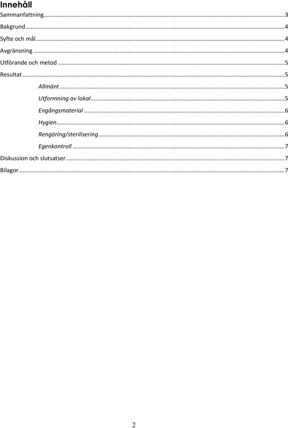 .. 5 Utformning av lokal... 5 Engångsmaterial... 6 Hygien.