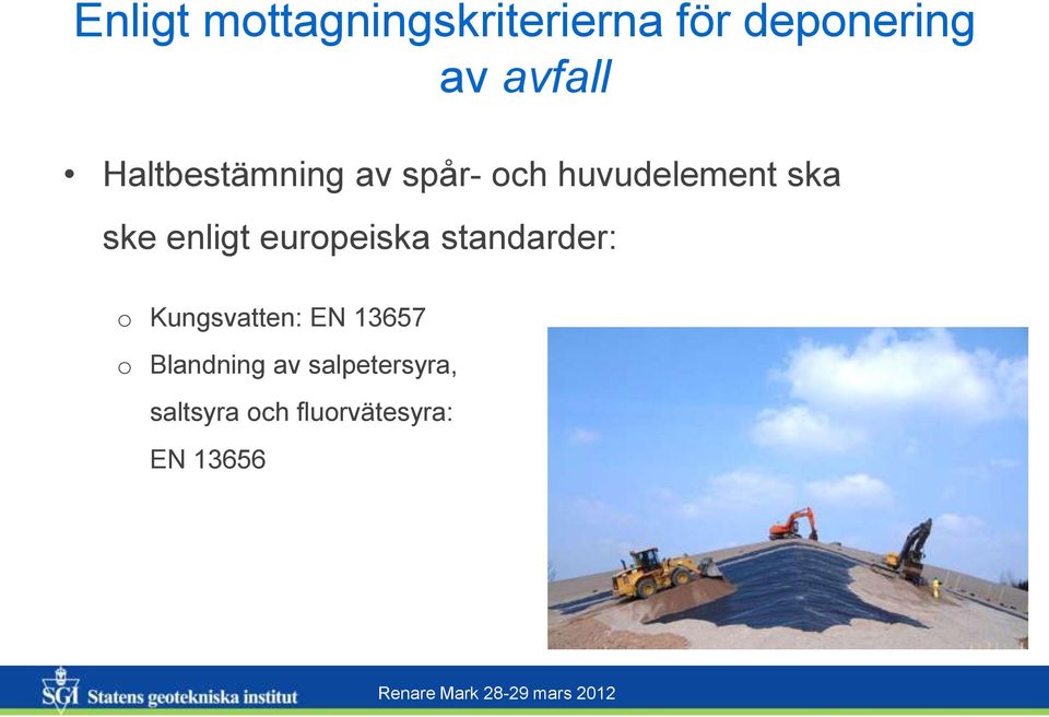europeiska standarder: o Kungsvatten: EN 13657 o