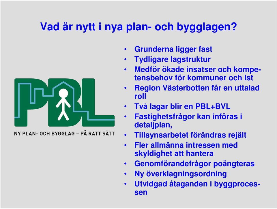 Region Västerbotten får en uttalad roll Två lagar blir en PBL+BVL Fastighetsfrågor kan införas i
