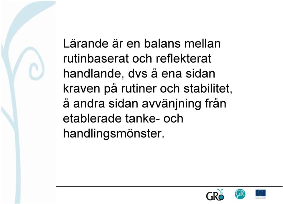 på rutiner och stabilitet, å andra sidan