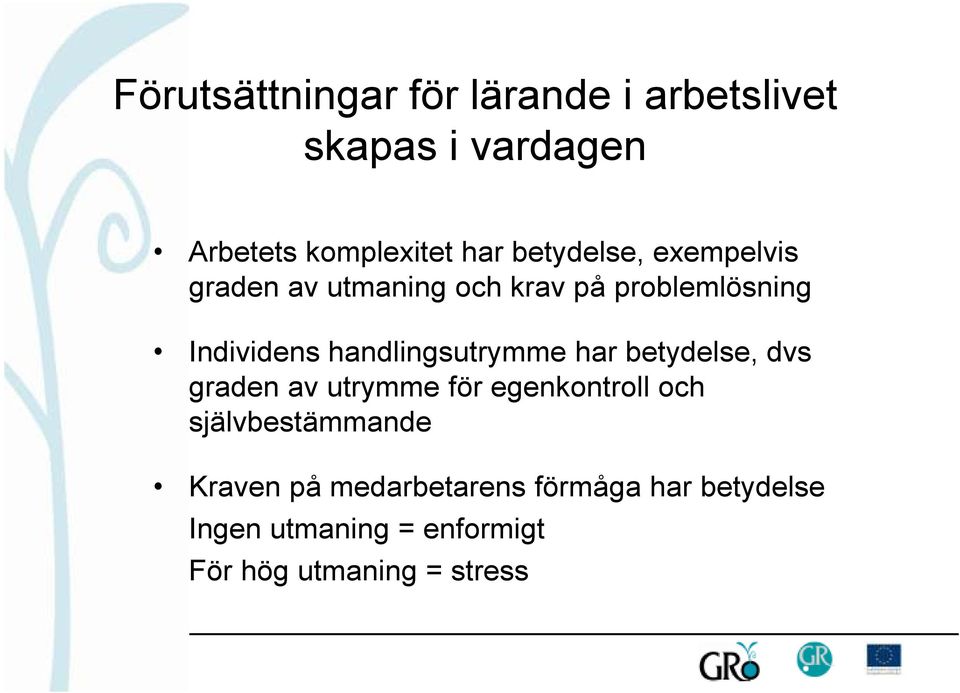 handlingsutrymme har betydelse, dvs graden av utrymme för egenkontroll och