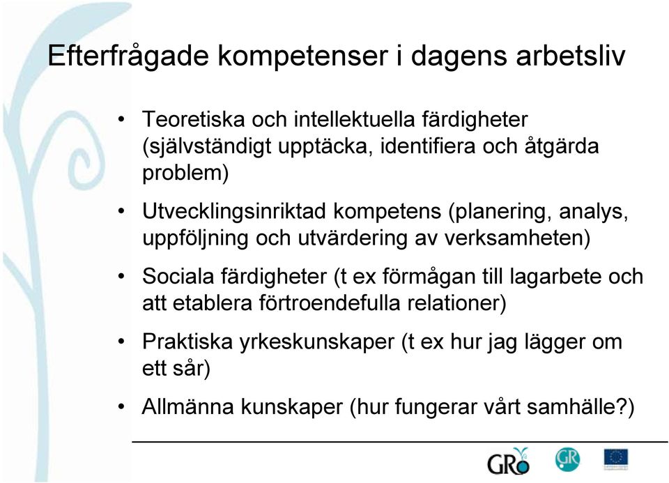 utvärdering av verksamheten) Sociala färdigheter (t ex förmågan till lagarbete och att etablera