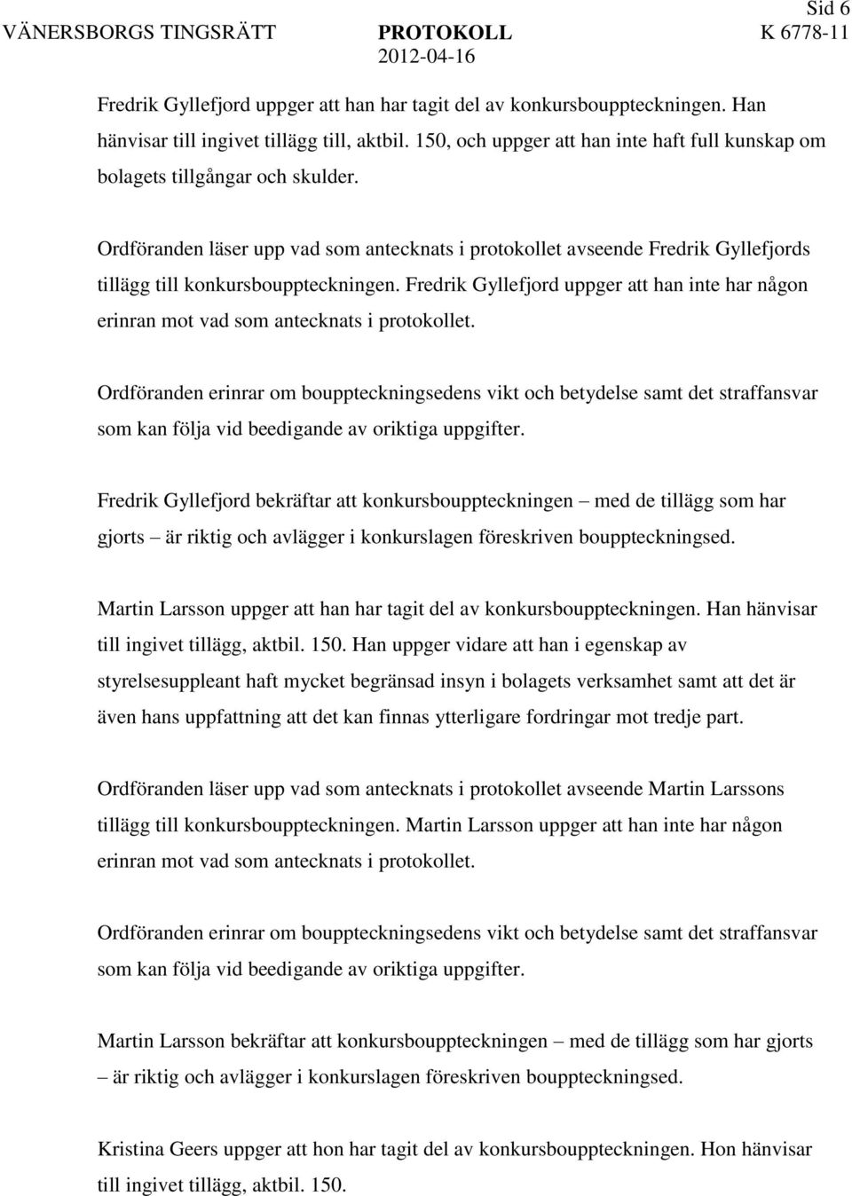 Ordföranden läser upp vad som antecknats i protokollet avseende Fredrik Gyllefjords tillägg till konkursbouppteckningen.