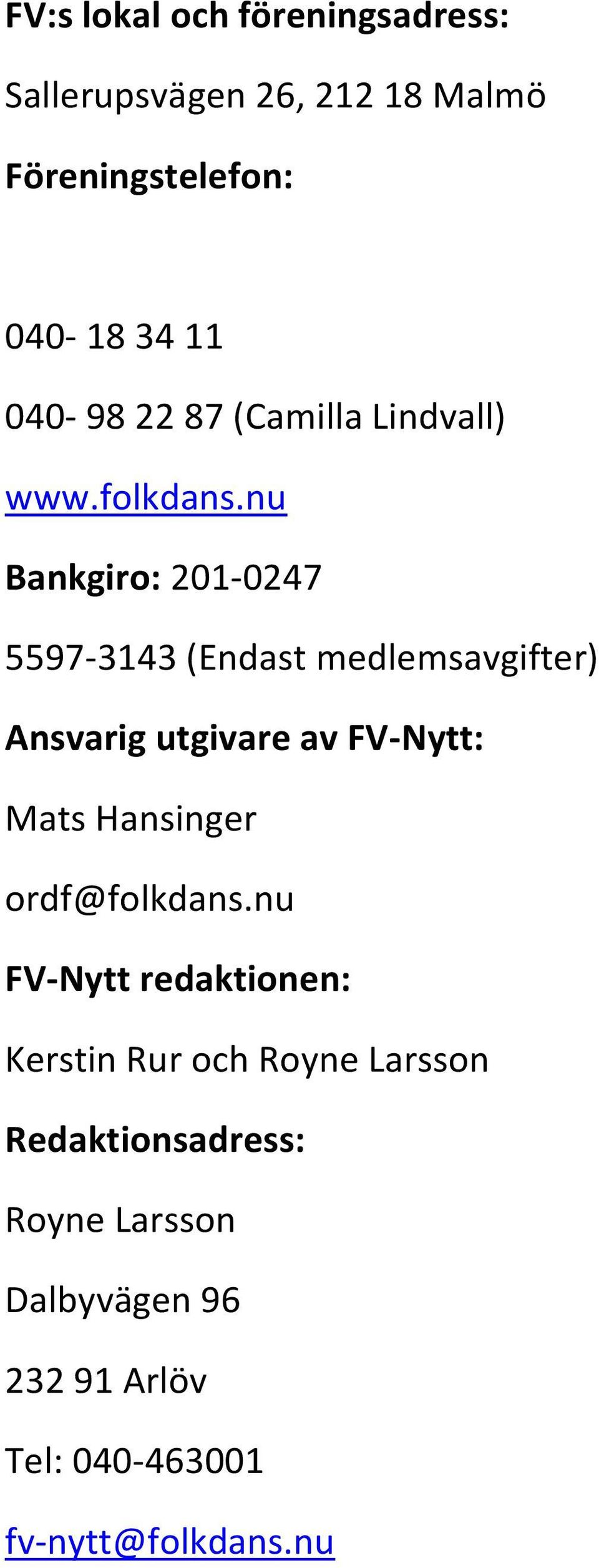nu Bankgiro: 201-0247 5597-3143 (Endast medlemsavgifter) Ansvarig utgivare av FV-Nytt: Mats