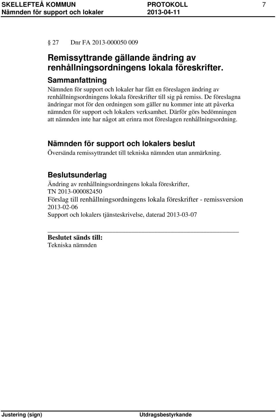 De föreslagna ändringar mot för den ordningen som gäller nu kommer inte att påverka nämnden för support och lokalers verksamhet.