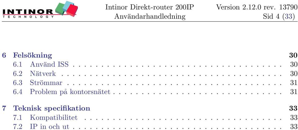 4 Problem på kontorsnätet.............................. 31 7 Teknisk specifikation 33 7.
