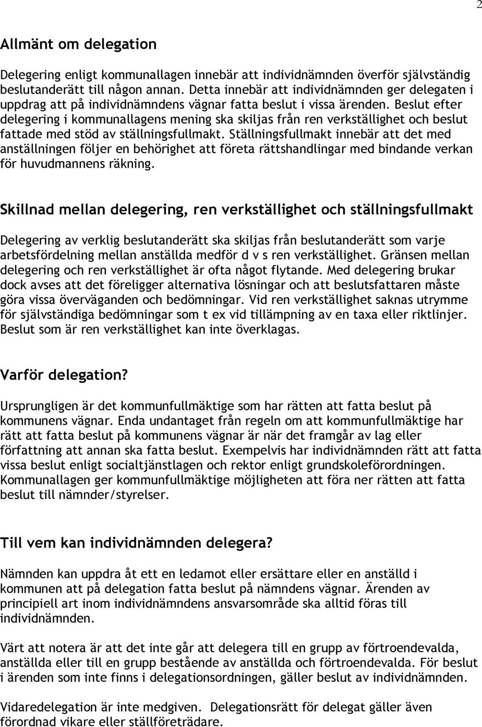 Beslut efter delegering i kommunallagens mening ska skiljas från ren verkställighet och fattade med stöd av ställningsfullmakt.
