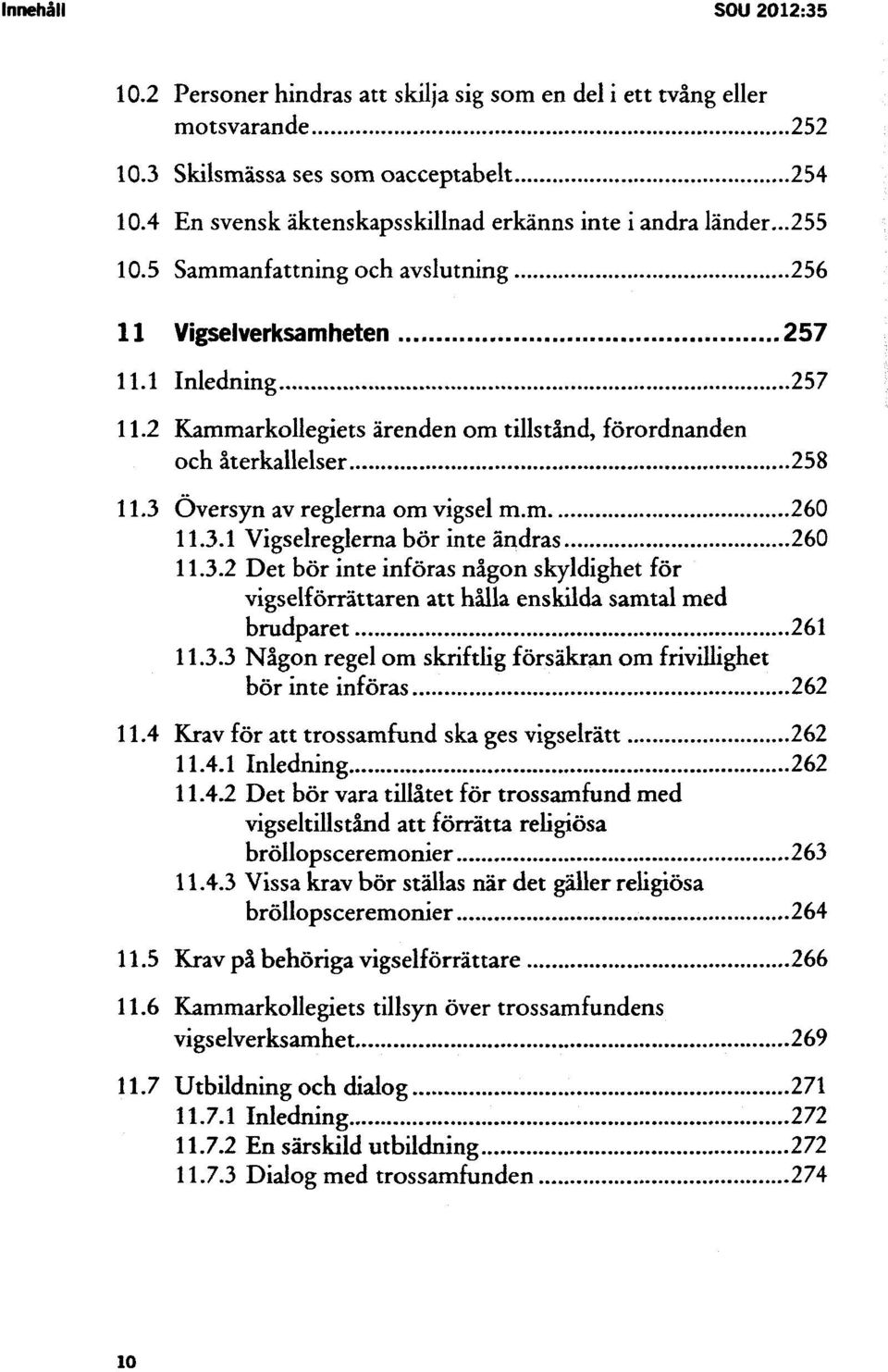 1 Inledning 257 Kammarkollegiets ärenden om tillstånd, förordnanden och återkallelser 258 Översyn av reglerna om vigsel m.