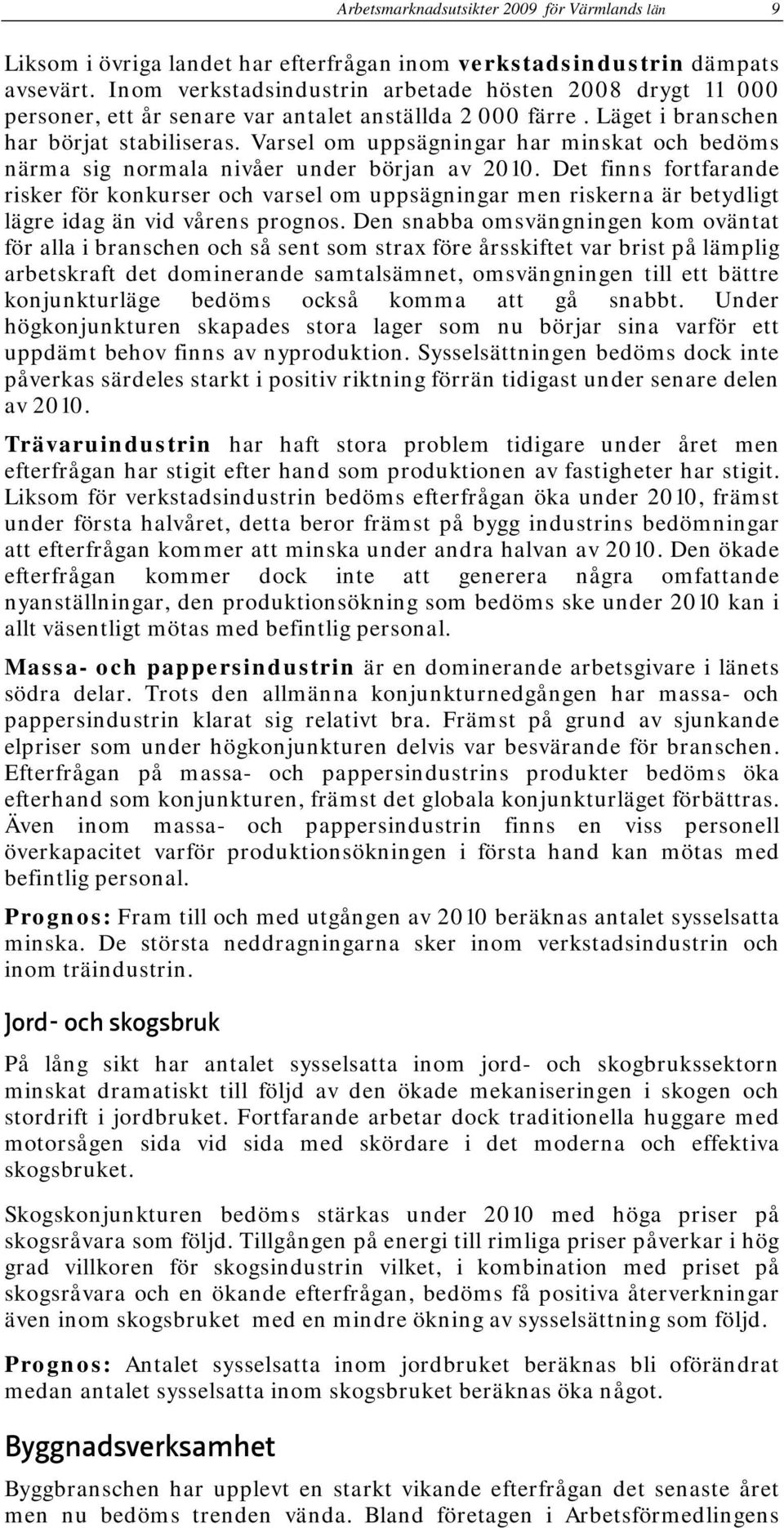 Varsel om uppsägningar har minskat och bedöms närma sig normala nivåer under början av 2010.