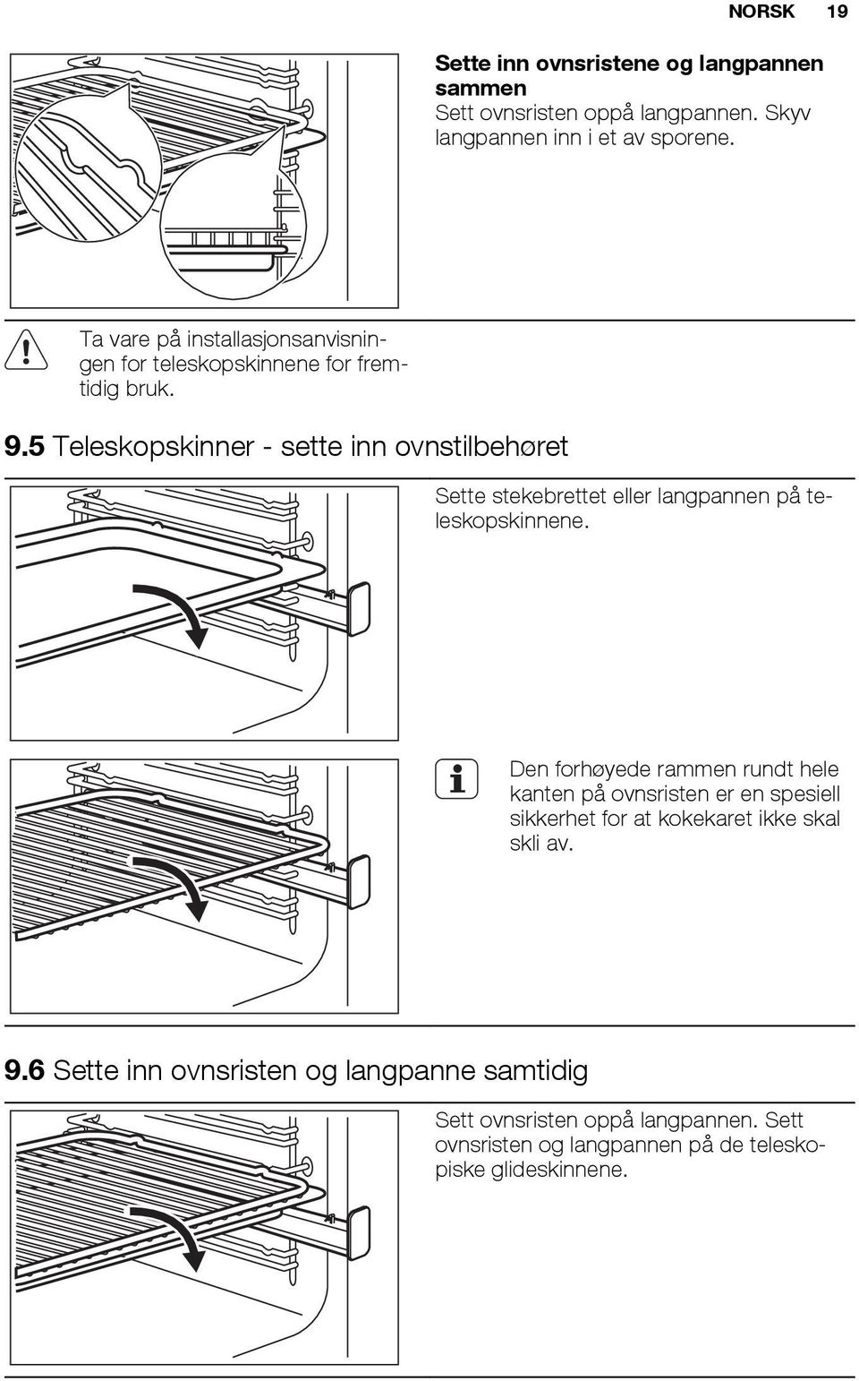 5 Teleskopskinner - sette inn ovnstilbehøret Sette stekebrettet eller langpannen på teleskopskinnene.