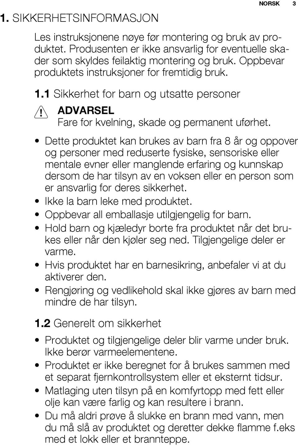 Dette produktet kan brukes av barn fra 8 år og oppover og personer med reduserte fysiske, sensoriske eller mentale evner eller manglende erfaring og kunnskap dersom de har tilsyn av en voksen eller