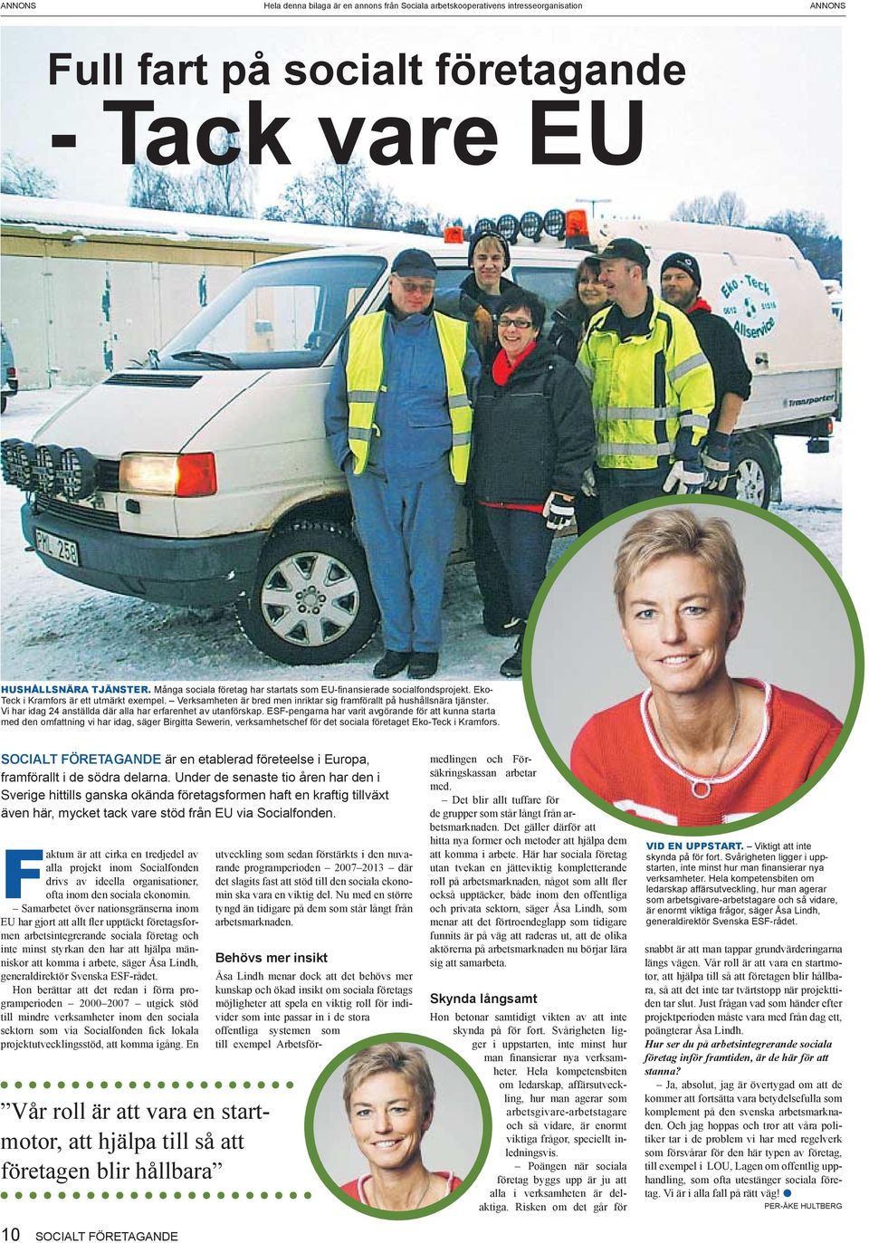 ESF-pengarna har varit avgörande för att kunna starta med den omfattning vi har idag, säger Birgitta Sewerin, verksamhetschef för det sociala företaget Eko-Teck i Kramfors.