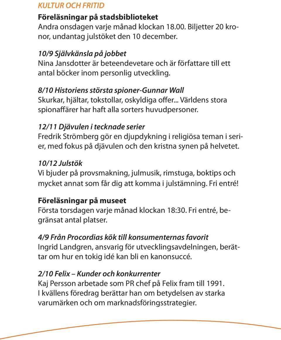 8/10 Historiens största spioner-gunnar Wall Skurkar, hjältar, tokstollar, oskyldiga offer... Världens stora spionaffärer har haft alla sorters huvudpersoner.