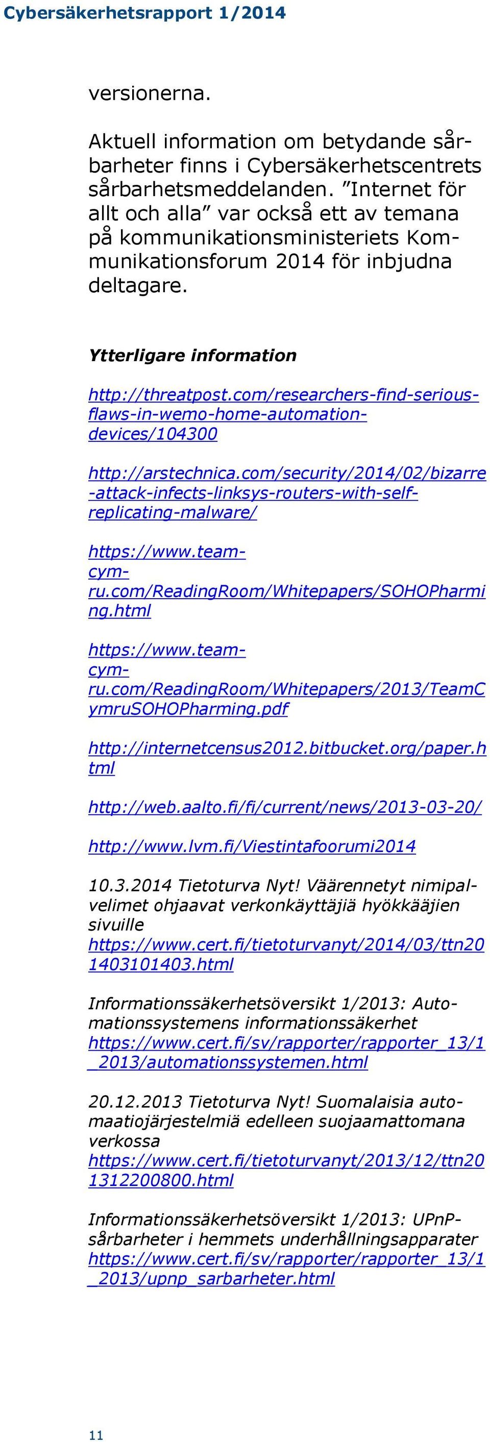 com/researchers-find-seriousflaws-in-wemo-home-automationdevices/104300 http://arstechnica.com/security/2014/02/bizarre -attack-infects-linksys-routers-with-selfreplicating-malware/ https://www.