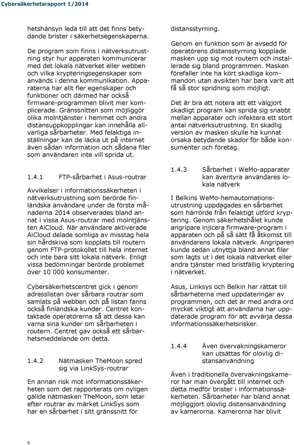 Apparaterna har allt fler egenskaper och funktioner och därmed har också firmware-programmen blivit mer komplicerade.