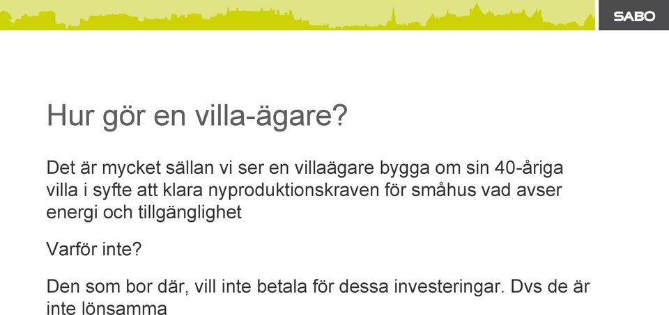 villa i syfte att klara nyproduktionskraven för småhus vad avser