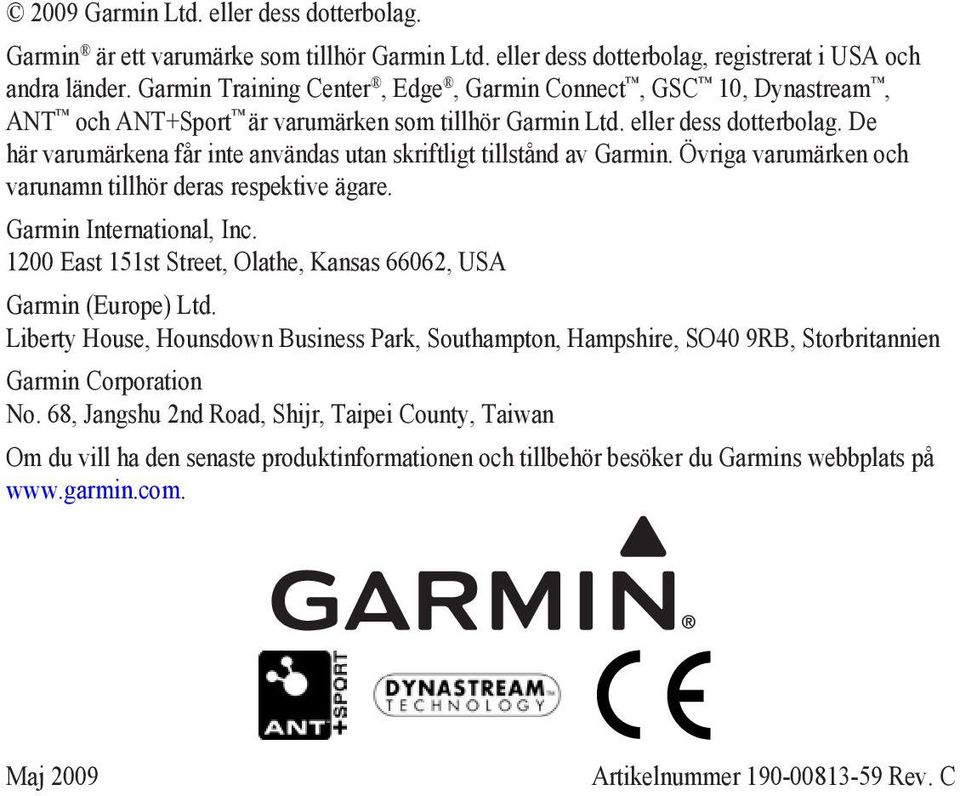 De här varumärkena får inte användas utan skriftligt tillstånd av Garmin. Övriga varumärken och varunamn tillhör deras respektive ägare. Garmin International, Inc.