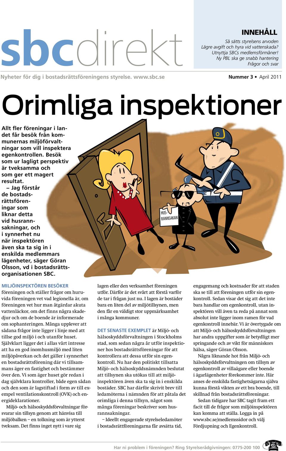 se Nummer 3 April 2011 Orimliga inspektioner Allt fler föreningar i landet får besök från kommunernas miljöförvaltningar som vill inspektera egenkontrollen.