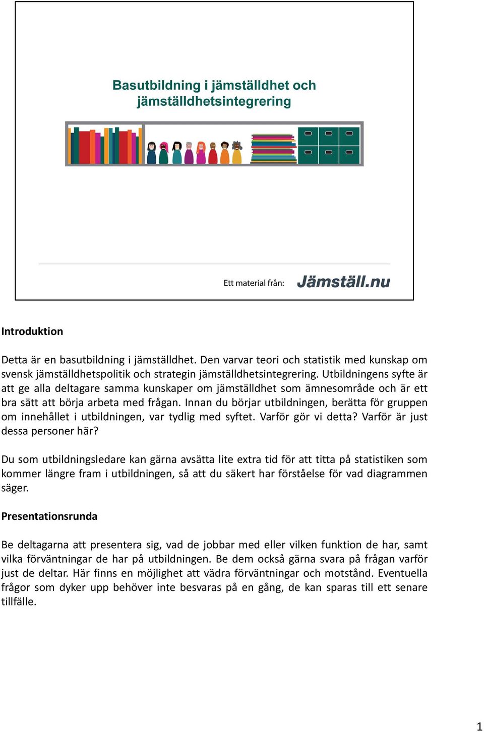 Innan du börjar utbildningen, berätta för gruppen om innehållet i utbildningen, var tydlig med syftet. Varför gör vi detta? Varför är just dessa personer här?