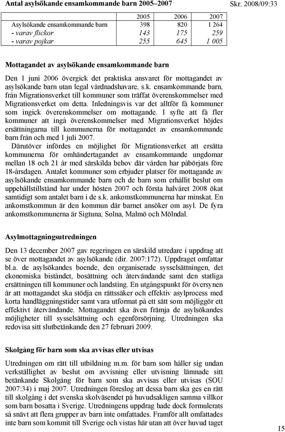 Inledningsvis var det alltför få kommuner som ingick överenskommelser om mottagande.