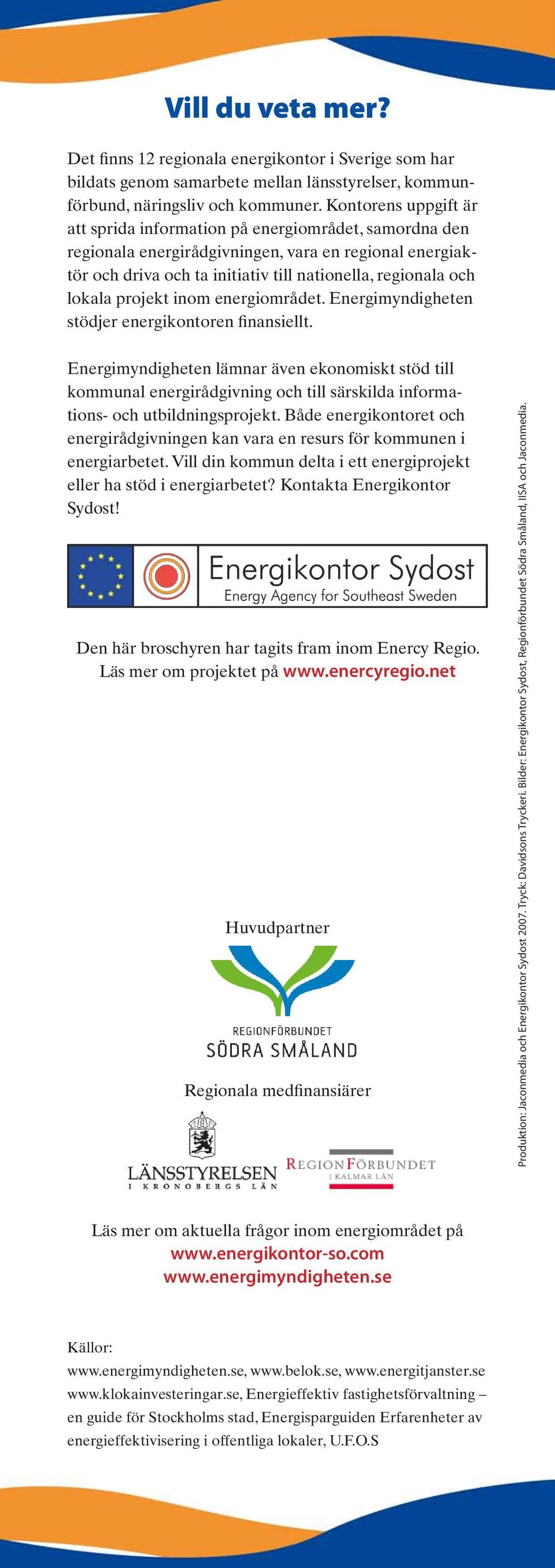 projekt inom energiområdet. Energimyndigheten stödjer energikontoren finansiellt.