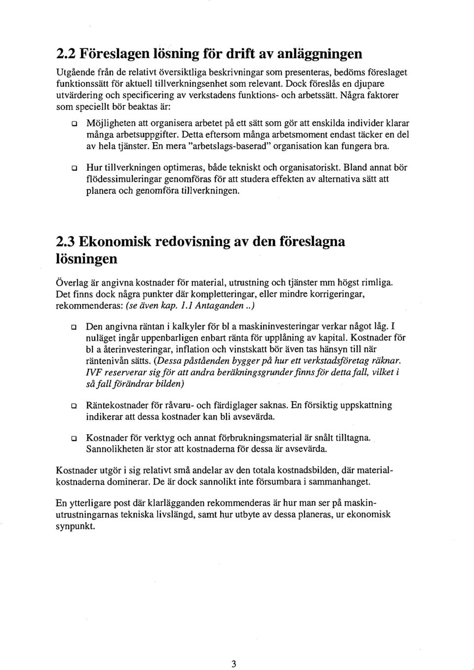 Någr fktorer som speciellt bör bekts är: Möjligheten tt orgniser rbetet på ett sätt som gör tt enskild individer klrr mång rbetsuppgifter.