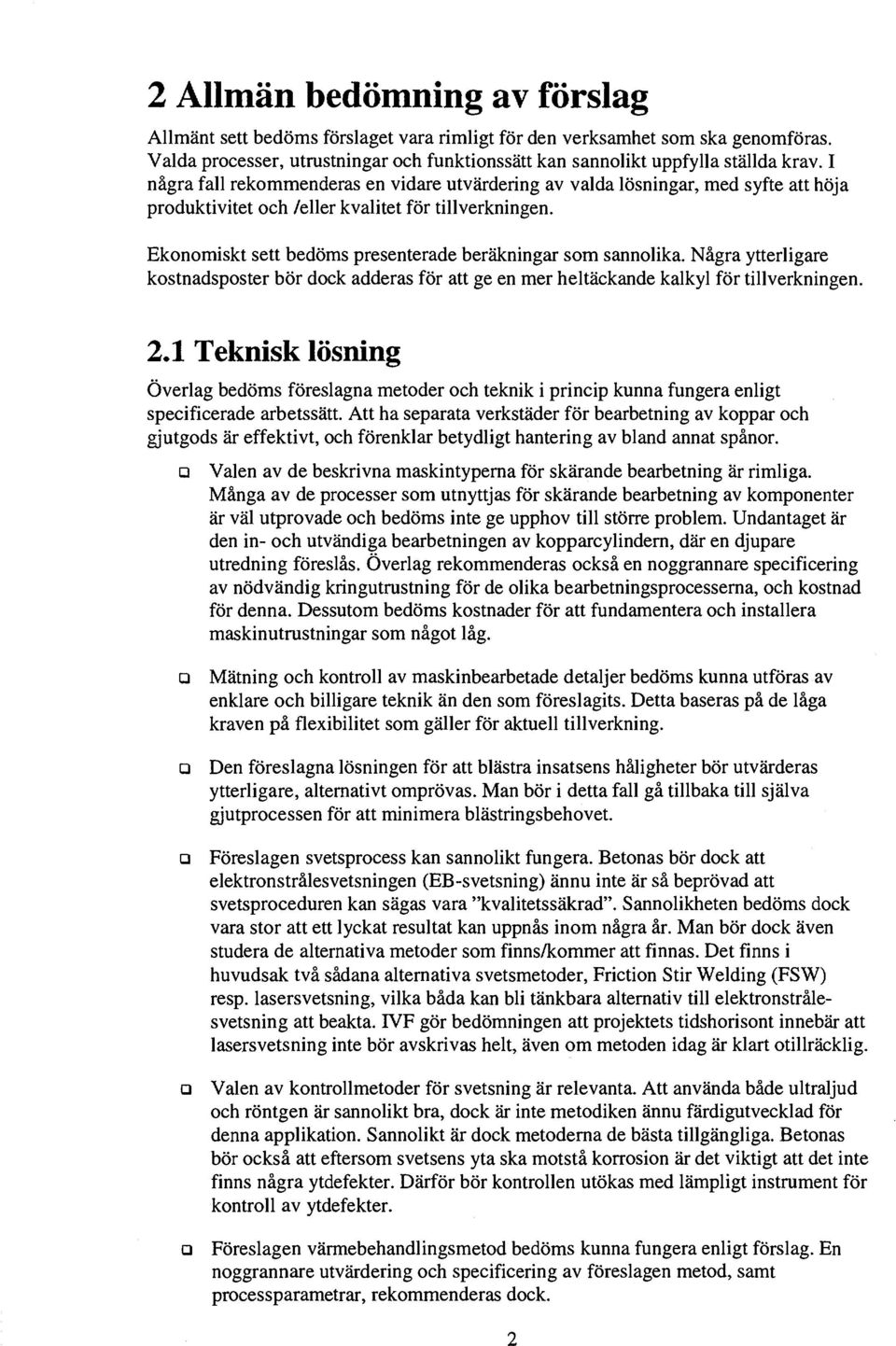 Någr ytterligre kostndsposter bör dock dders för tt ge en mer heltäcknde klkyl för tillverkningen. 2.