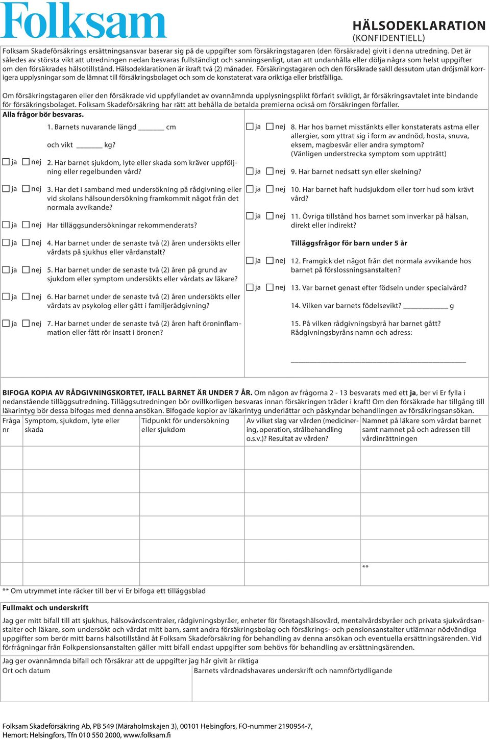 Hälsodeklarationen är ikraft två (2) månader.