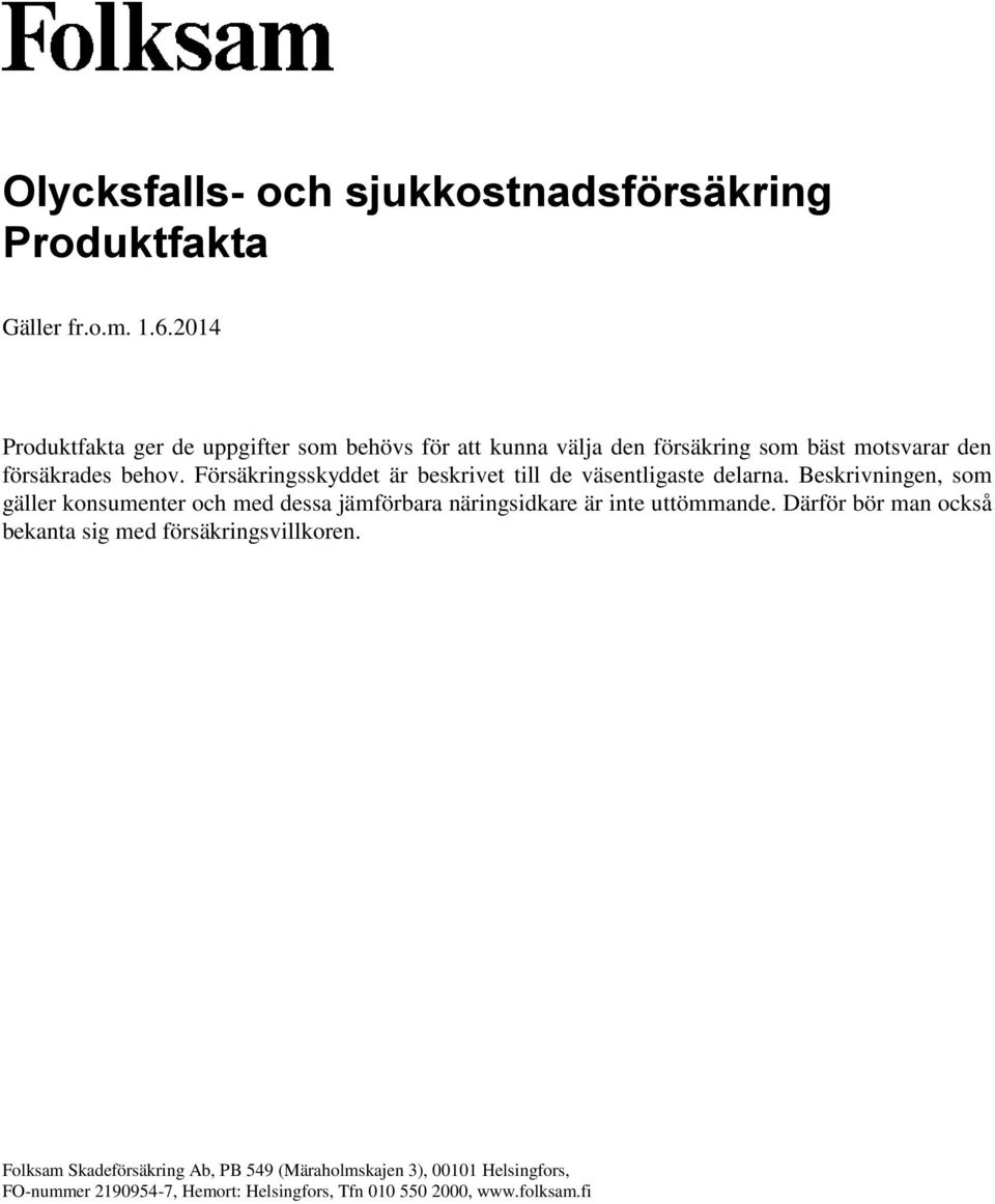 försäkrades behov. Försäkringsskyddet är beskrivet till de väsentligaste delarna.