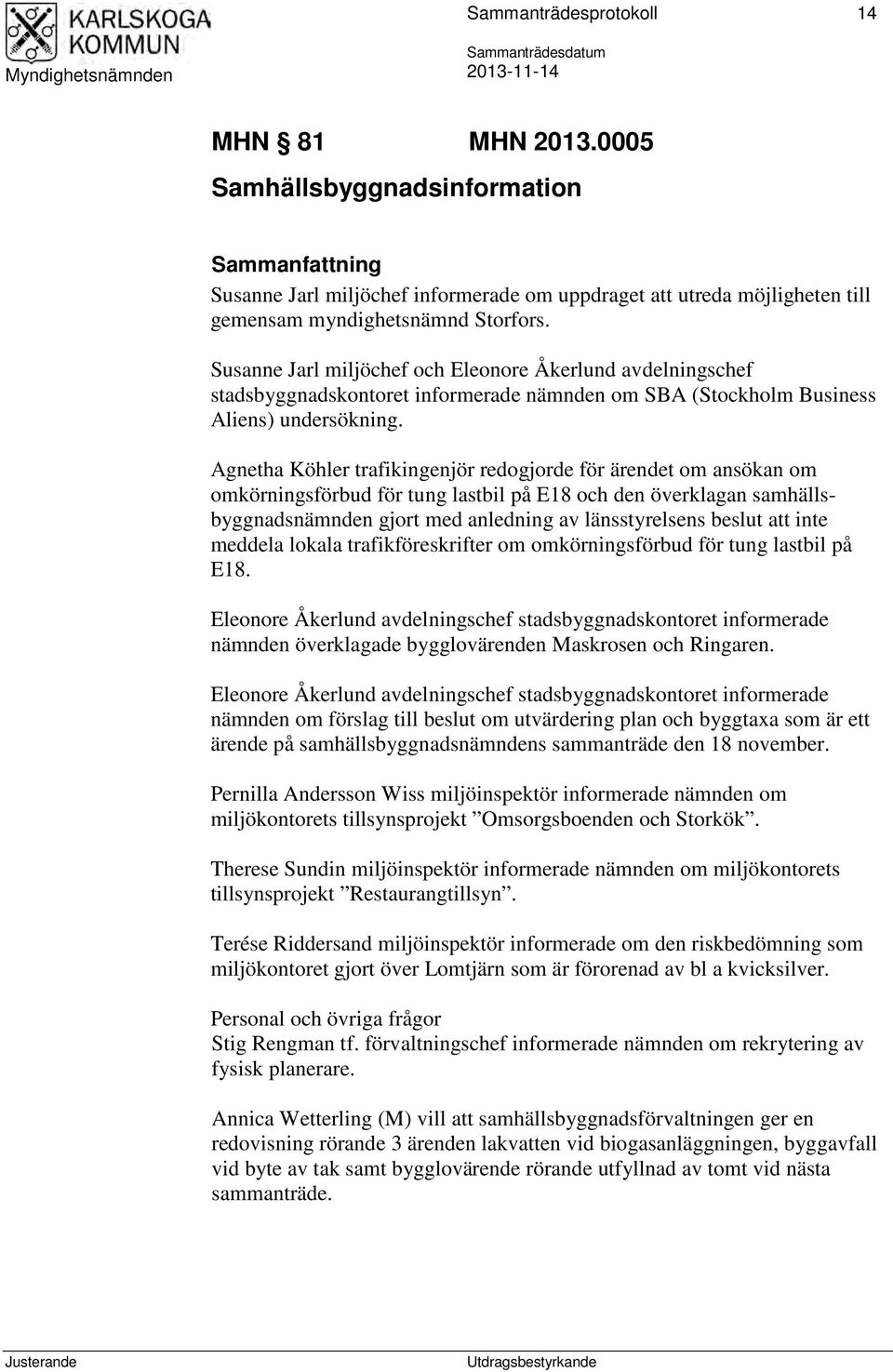Susanne Jarl miljöchef och Eleonore Åkerlund avdelningschef stadsbyggnadskontoret informerade nämnden om SBA (Stockholm Business Aliens) undersökning.