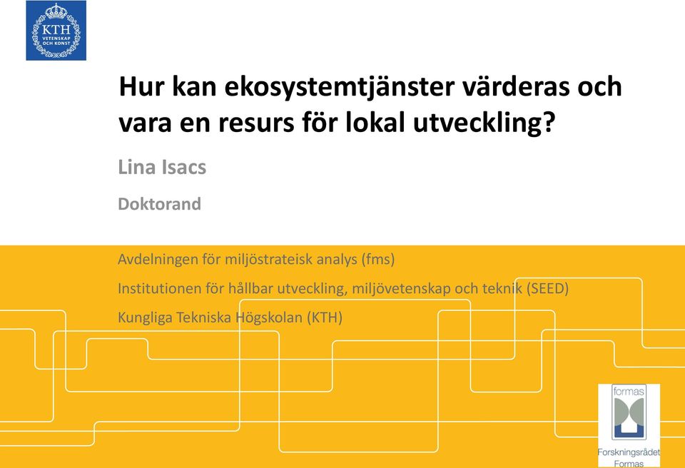 Lina Isacs Doktorand Avdelningen för miljöstrateisk analys