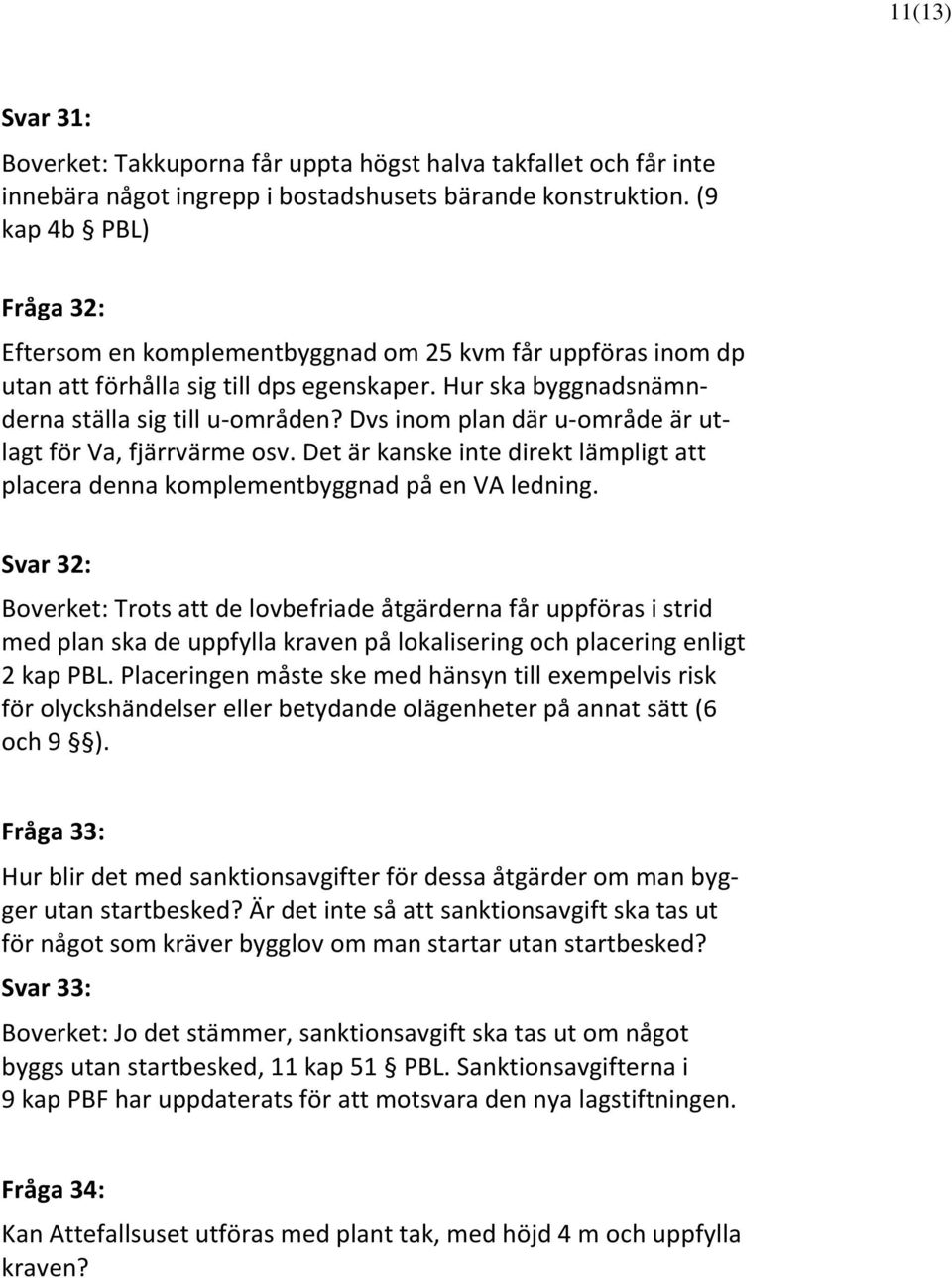 Dvs inom plan där u-område är utlagt för Va, fjärrvärme osv. Det är kanske inte direkt lämpligt att placera denna komplementbyggnad på en VA ledning.