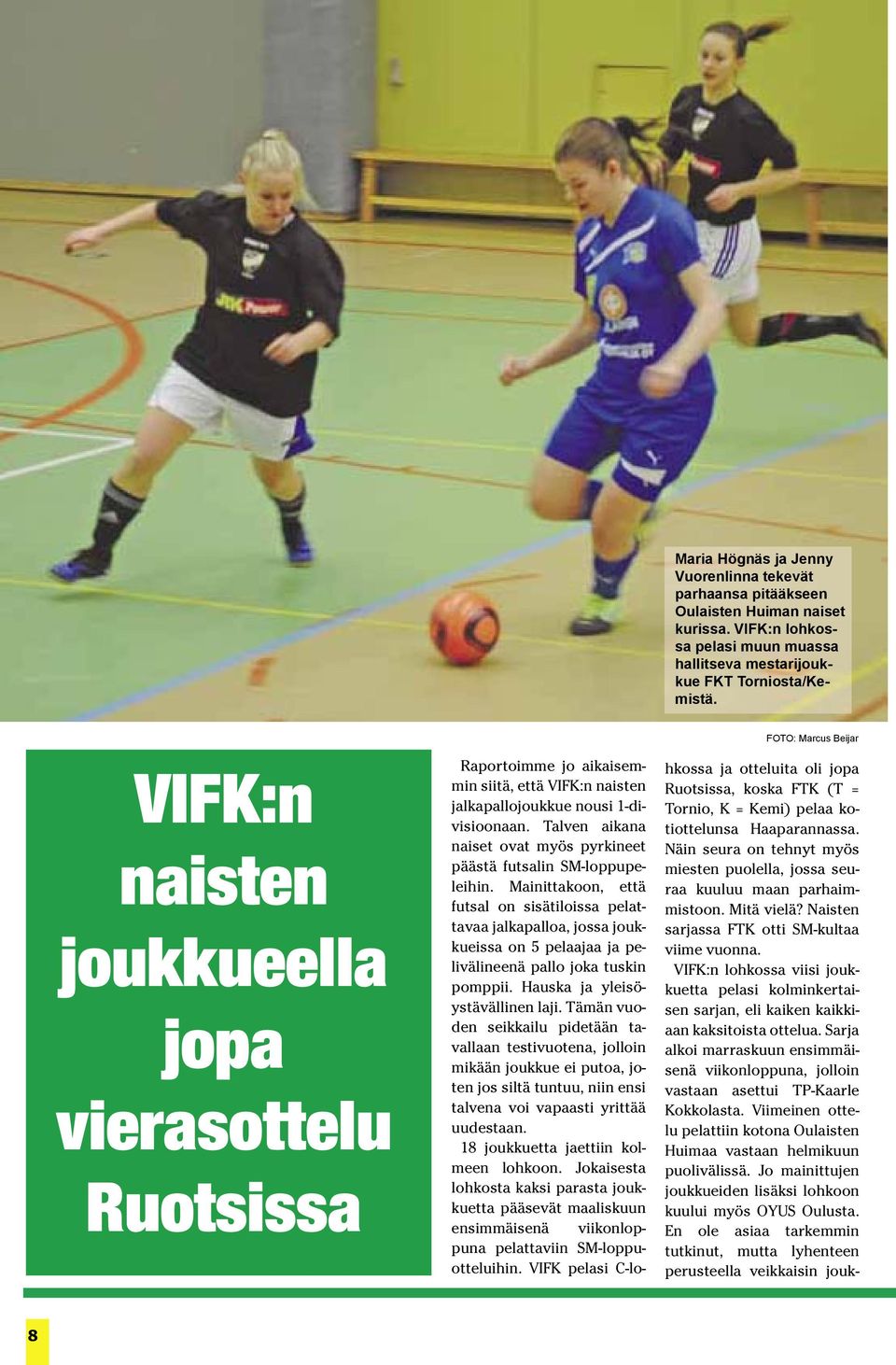 Talven aikana naiset ovat myös pyrkineet päästä futsalin SM-loppupeleihin.