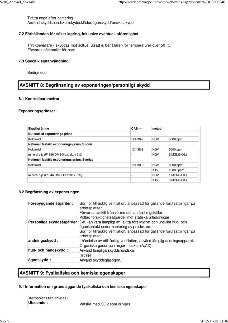 3 Specifik slutanvändning Smörjmedel AVSNITT 8: Begränsning av exponeringen/personligt skydd 8.