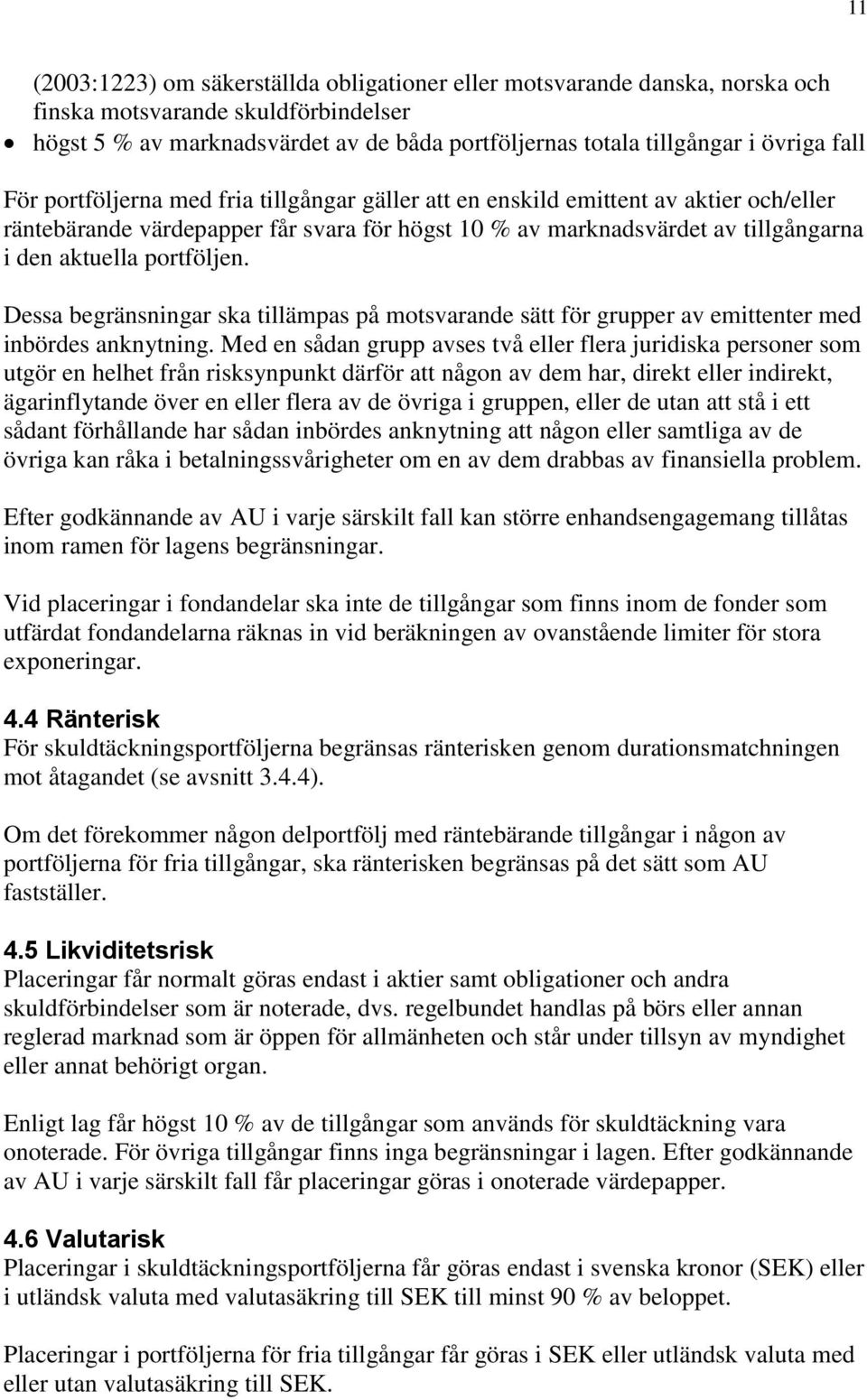 portföljen. Dessa begränsningar ska tillämpas på motsvarande sätt för grupper av emittenter med inbördes anknytning.