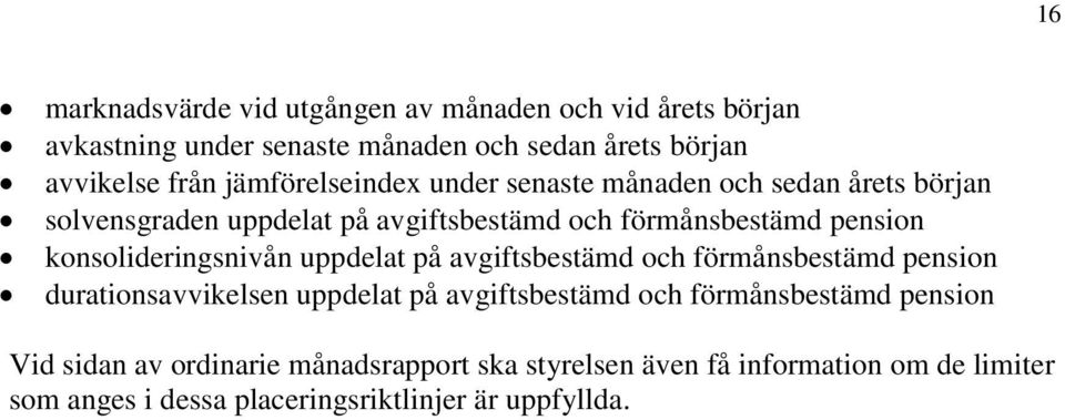 konsolideringsnivån uppdelat på avgiftsbestämd och förmånsbestämd pension durationsavvikelsen uppdelat på avgiftsbestämd och