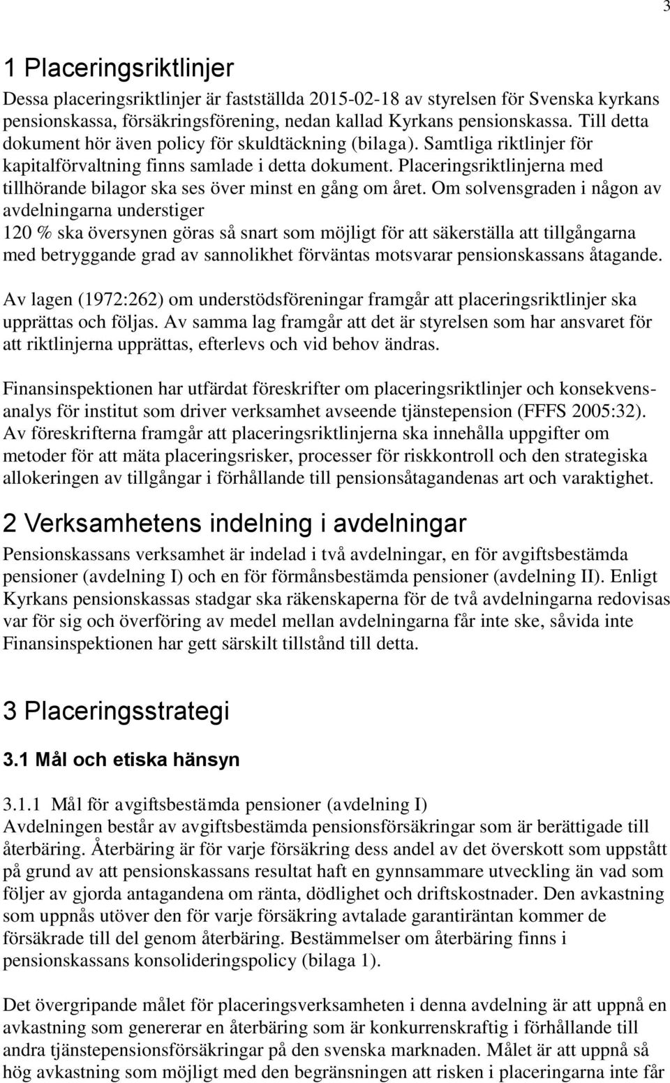 Placeringsriktlinjerna med tillhörande bilagor ska ses över minst en gång om året.