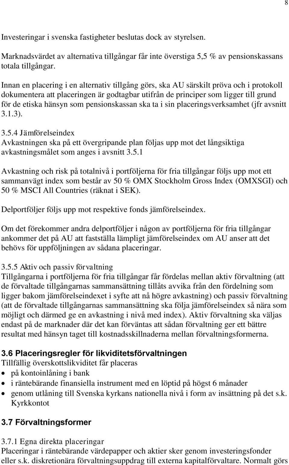 pensionskassan ska ta i sin placeringsverksamhet (jfr avsnitt 3.1.3). 3.5.
