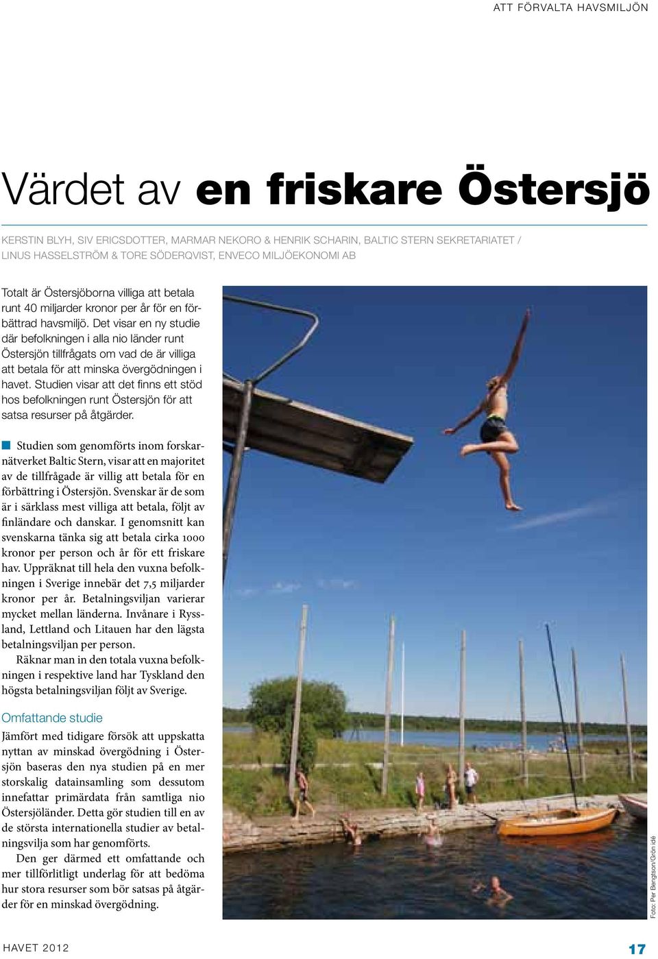 Det visar en ny studie där befolkningen i alla nio länder runt Östersjön tillfrågats om vad de är villiga att betala för att minska övergödningen i havet.