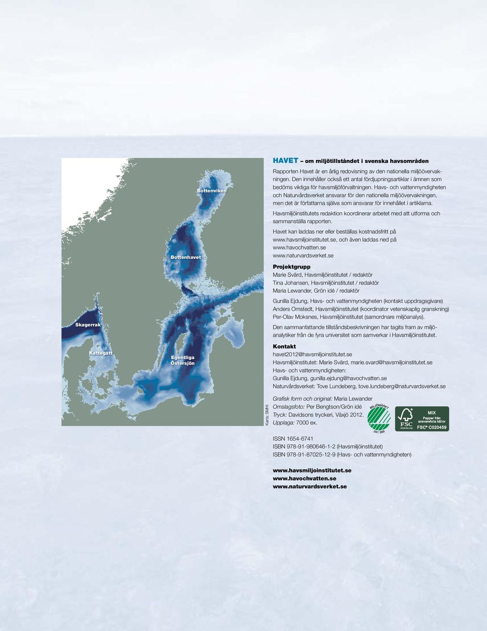 Havs- och vattenmyndigheten och Naturvårdsverket ansvarar för den nationella miljöövervakningen, men det är författarna själva som ansvarar för innehållet i artiklarna.