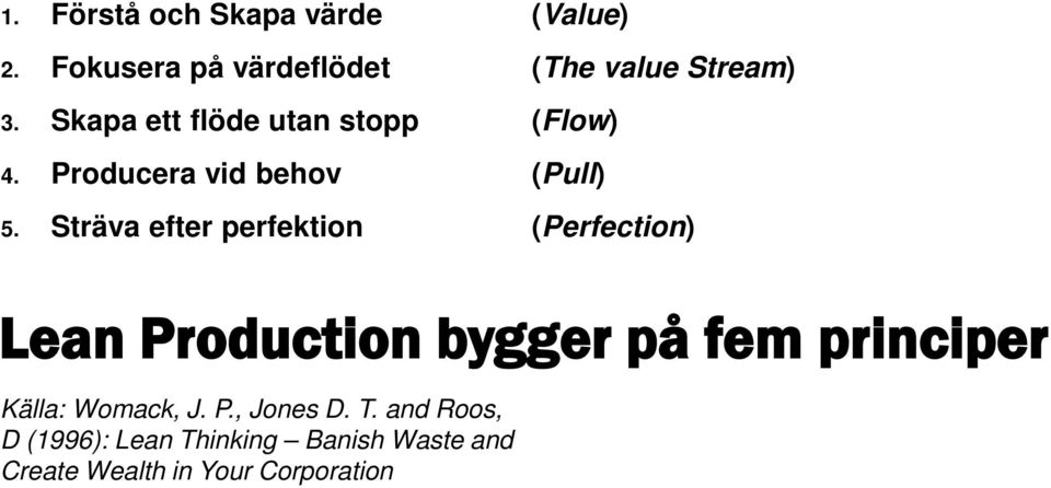 Sträva efter perfektion (Perfection) Lean Production bygger på fem principer Källa: