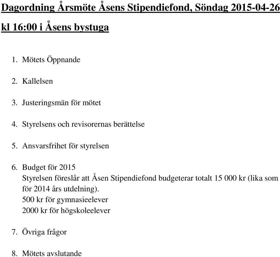 Ansvarsfrihet för styrelsen 6.