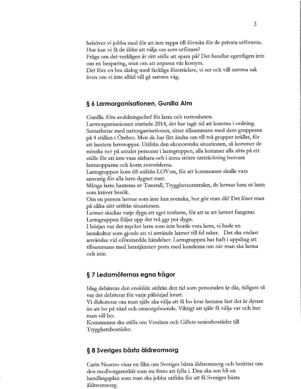 6 Larmorganisationen, Gunilla Alm Gunilla Alm avdelningschef för larm och nattenheten. Larmorganisationen startade 2014, det har tagit tid att komma i ordning.
